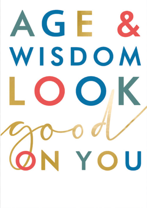 Age & wisdom look good on you